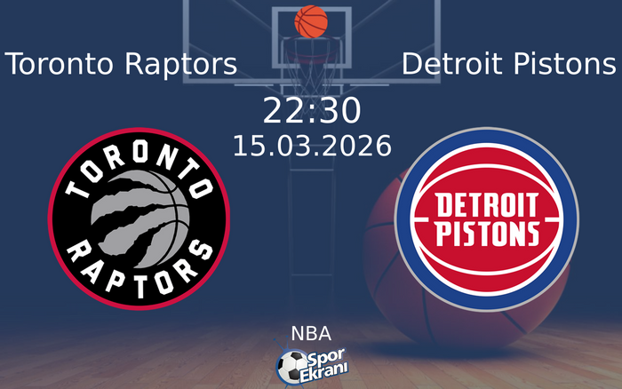 15 Mart 2026 Toronto Raptors vs Detroit Pistons maçı Hangi Kanalda Saat Kaçta Yayınlanacak?