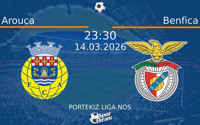 14 Mart 2026 Arouca vs Benfica maçı Hangi Kanalda Saat Kaçta Yayınlanacak?