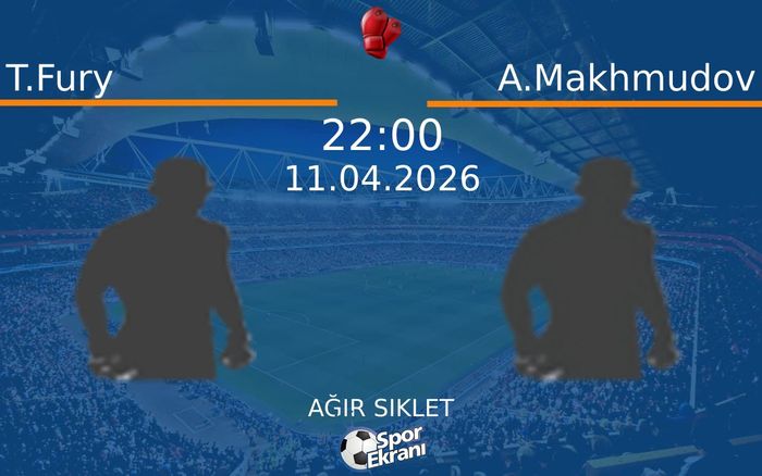 11 Nisan 2026 T.Fury vs A.Makhmudov maçı Hangi Kanalda Saat Kaçta Yayınlanacak?