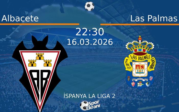 16 Mart 2026 Albacete vs Las Palmas maçı Hangi Kanalda Saat Kaçta Yayınlanacak?