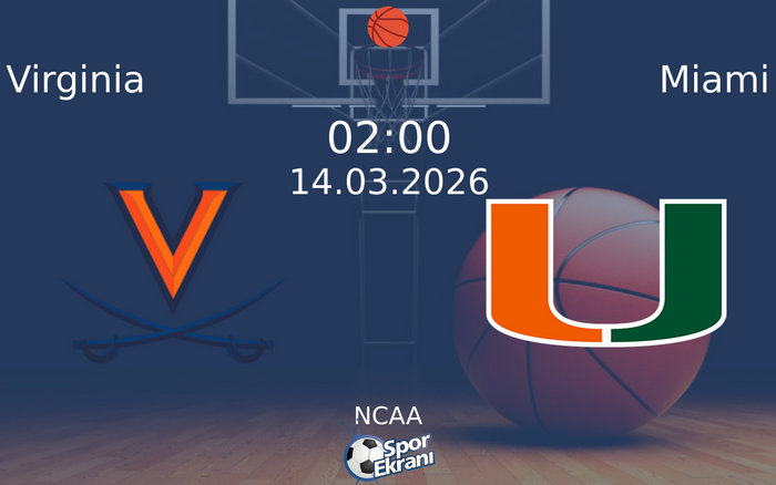 14 Mart 2026 Virginia vs Miami maçı Hangi Kanalda Saat Kaçta Yayınlanacak?