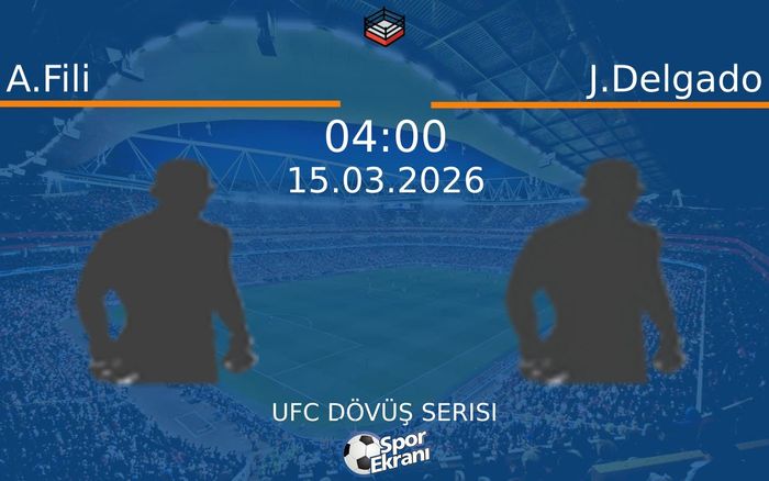 15 Mart 2026 A.Fili vs J.Delgado maçı Hangi Kanalda Saat Kaçta Yayınlanacak?