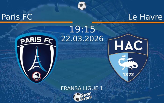 22 Mart 2026 Paris FC vs Le Havre maçı Hangi Kanalda Saat Kaçta Yayınlanacak?