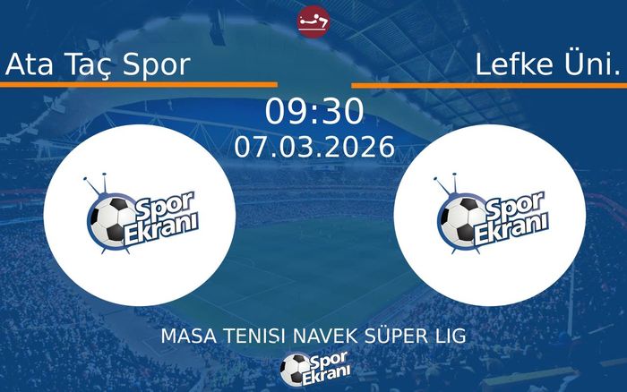 07 Mart 2026 Ata Taç Spor vs Lefke Üni. maçı Hangi Kanalda Saat Kaçta Yayınlanacak?
