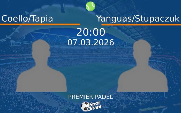 07 Mart 2026 Coello/Tapia vs Yanguas/Stupaczuk maçı Hangi Kanalda Saat Kaçta Yayınlanacak?