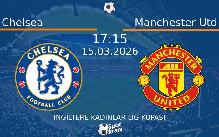 15 Mart 2026 Chelsea vs Manchester Utd maçı Hangi Kanalda Saat Kaçta Yayınlanacak? 15 Mart 2026 Chelsea vs Manchester Utd maçı Hangi Kanalda Saat Kaçta Yayınlanacak?