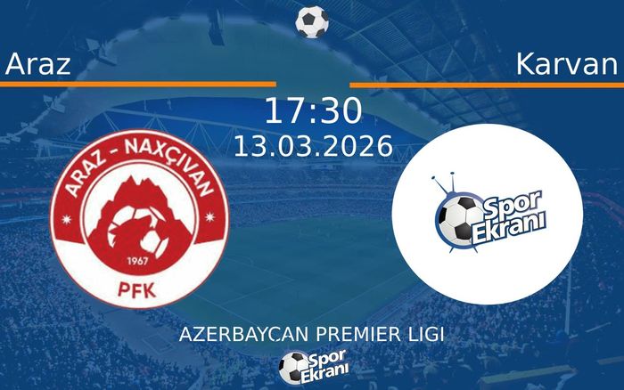 13 Mart 2026 Araz vs Karvan maçı Hangi Kanalda Saat Kaçta Yayınlanacak?