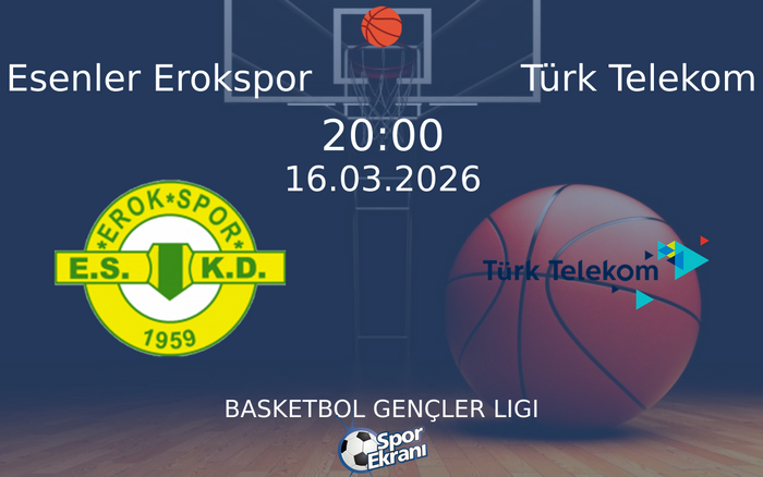 16 Mart 2026 Esenler Erokspor vs Türk Telekom maçı Hangi Kanalda Saat Kaçta Yayınlanacak?