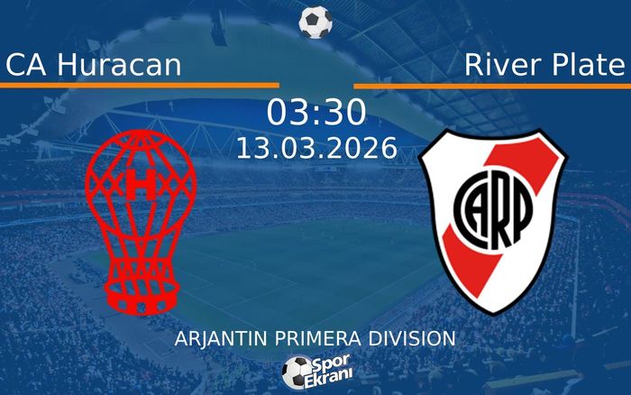 13 Mart 2026 CA Huracan vs River Plate maçı Hangi Kanalda Saat Kaçta Yayınlanacak?