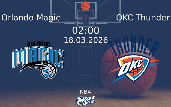 18 Mart 2026 Orlando Magic vs OKC Thunder maçı Hangi Kanalda Saat Kaçta Yayınlanacak? 18 Mart 2026 Orlando Magic vs OKC Thunder maçı Hangi Kanalda Saat Kaçta Yayınlanacak?