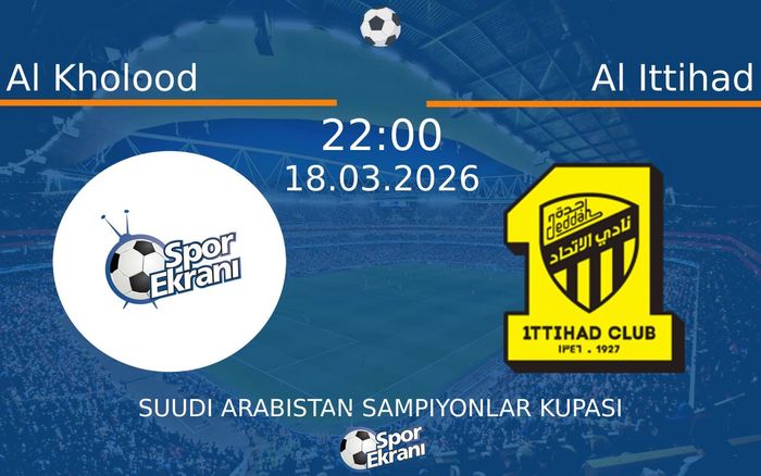 18 Mart 2026 Al Kholood vs Al Ittihad maçı Hangi Kanalda Saat Kaçta Yayınlanacak?
