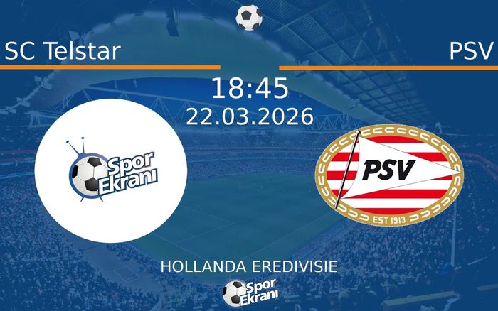 22 Mart 2026 SC Telstar vs PSV maçı Hangi Kanalda Saat Kaçta Yayınlanacak?