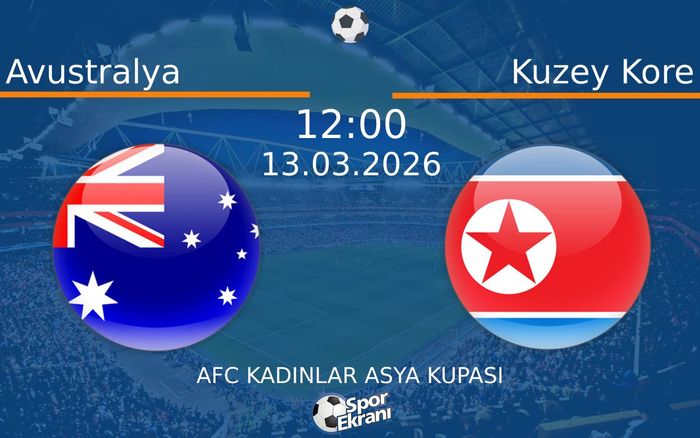 13 Mart 2026 Avustralya vs Kuzey Kore maçı Hangi Kanalda Saat Kaçta Yayınlanacak?