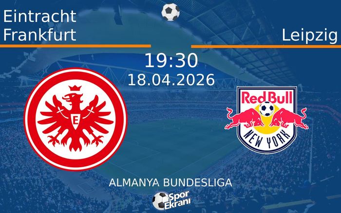 18 Nisan 2026 Eintracht Frankfurt vs Leipzig maçı Hangi Kanalda Saat Kaçta Yayınlanacak? 18 Nisan 2026 Eintracht Frankfurt vs Leipzig maçı Hangi Kanalda Saat Kaçta Yayınlanacak?