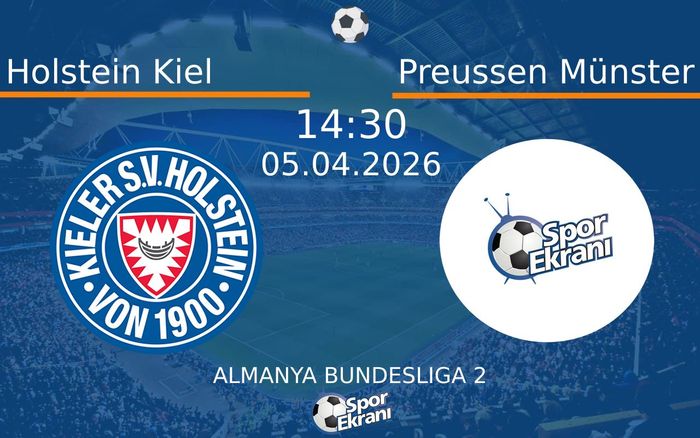 05 Nisan 2026 Holstein Kiel vs Preussen Münster maçı Hangi Kanalda Saat Kaçta Yayınlanacak?