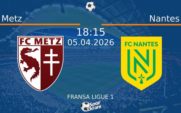 05 Nisan 2026 Metz vs Nantes maçı Hangi Kanalda Saat Kaçta Yayınlanacak?