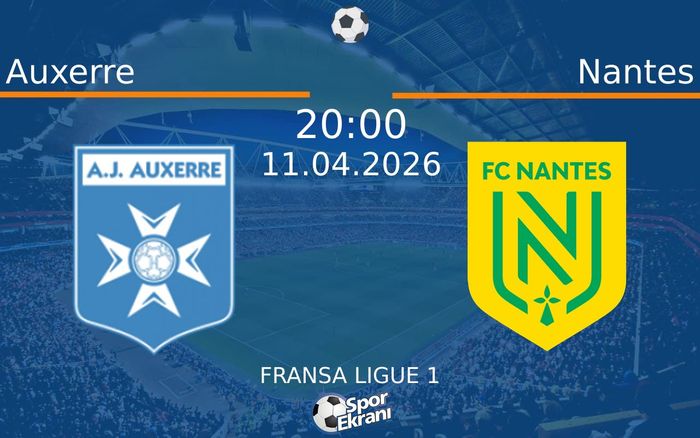 11 Nisan 2026 Auxerre vs Nantes maçı Hangi Kanalda Saat Kaçta Yayınlanacak?