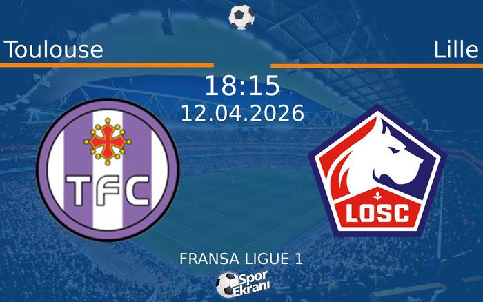 12 Nisan 2026 Toulouse vs Lille maçı Hangi Kanalda Saat Kaçta Yayınlanacak?