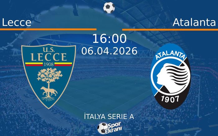 06 Nisan 2026 Lecce vs Atalanta maçı Hangi Kanalda Saat Kaçta Yayınlanacak?