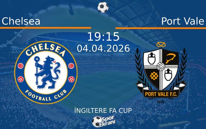 04 Nisan 2026 Chelsea vs Port Vale maçı Hangi Kanalda Saat Kaçta Yayınlanacak?