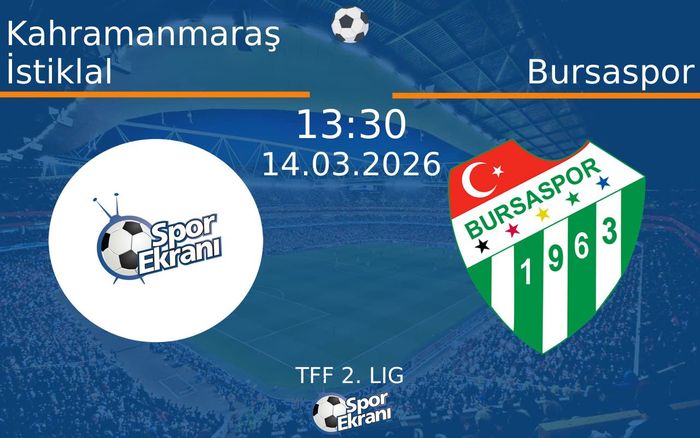 14 Mart 2026 Kahramanmaraş İstiklal vs Bursaspor maçı Hangi Kanalda Saat Kaçta Yayınlanacak?