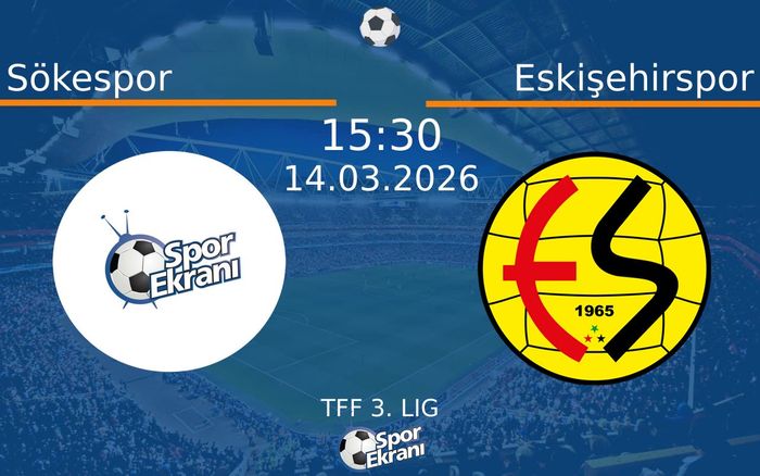 14 Mart 2026 Sökespor vs Eskişehirspor maçı Hangi Kanalda Saat Kaçta Yayınlanacak?