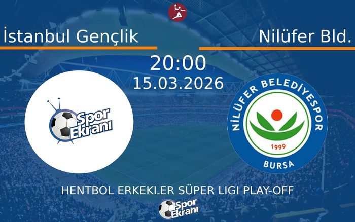 15 Mart 2026 İstanbul Gençlik vs Nilüfer Bld. maçı Hangi Kanalda Saat Kaçta Yayınlanacak?