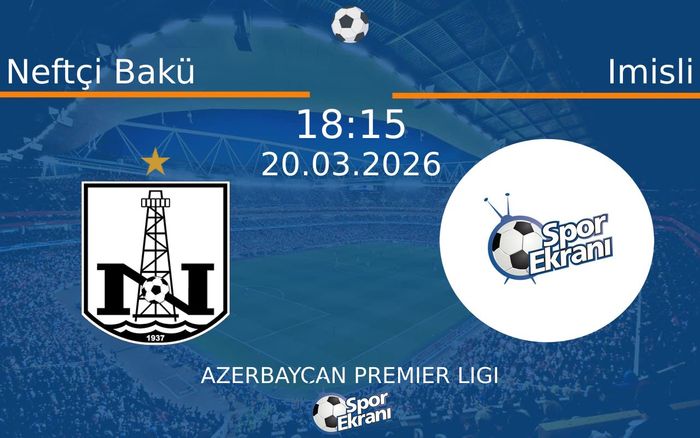 20 Mart 2026 Neftçi Bakü vs Imisli maçı Hangi Kanalda Saat Kaçta Yayınlanacak?