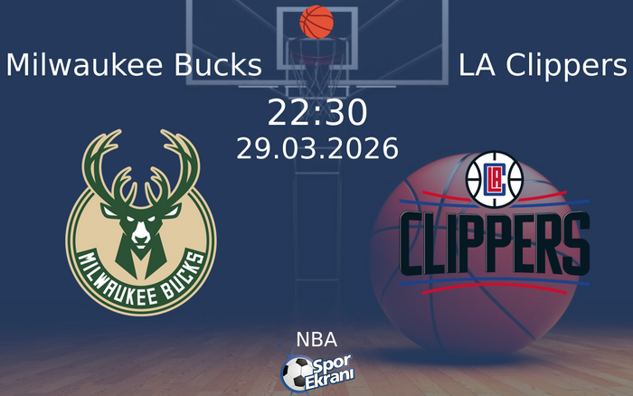 29 Mart 2026 Milwaukee Bucks vs LA Clippers maçı Hangi Kanalda Saat Kaçta Yayınlanacak?