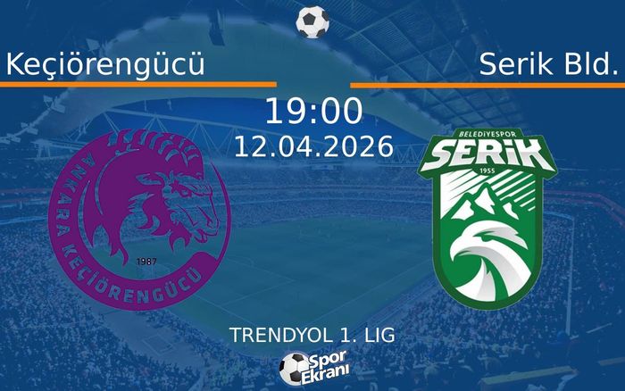 12 Nisan 2026 Keçiörengücü vs Serik Bld. maçı Hangi Kanalda Saat Kaçta Yayınlanacak?