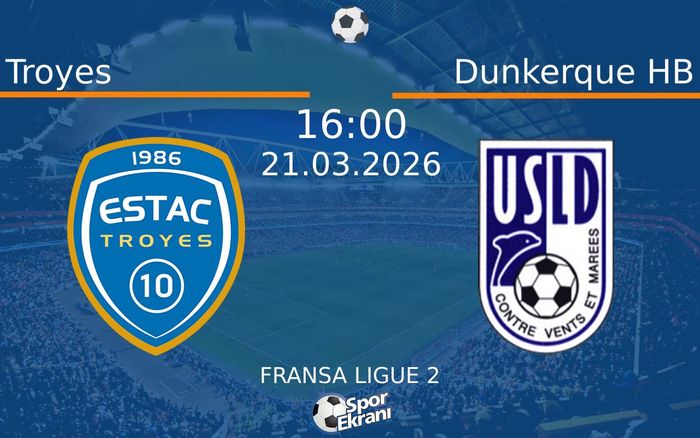 21 Mart 2026 Troyes vs Dunkerque HB maçı Hangi Kanalda Saat Kaçta Yayınlanacak?