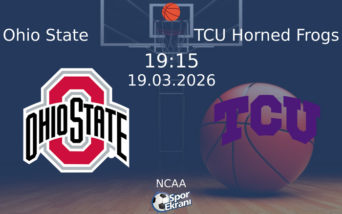 19 Mart 2026 Ohio State vs TCU Horned Frogs maçı Hangi Kanalda Saat Kaçta Yayınlanacak?