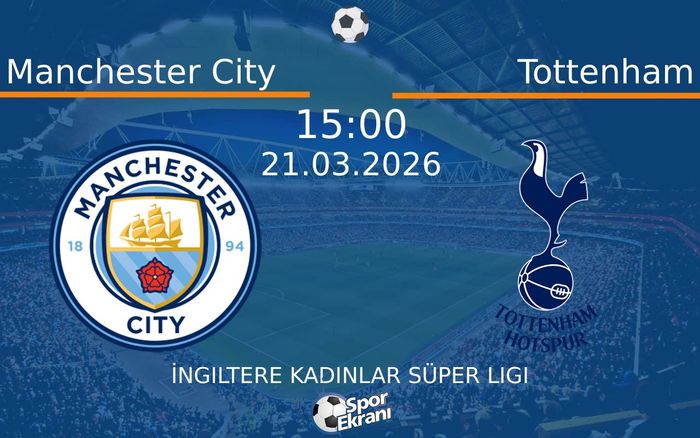 21 Mart 2026 Manchester City vs Tottenham maçı Hangi Kanalda Saat Kaçta Yayınlanacak? 21 Mart 2026 Manchester City vs Tottenham maçı Hangi Kanalda Saat Kaçta Yayınlanacak?