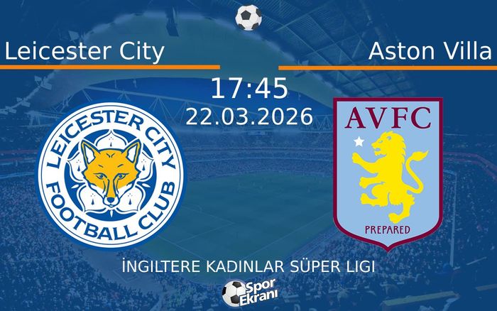 22 Mart 2026 Leicester City vs Aston Villa maçı Hangi Kanalda Saat Kaçta Yayınlanacak? 22 Mart 2026 Leicester City vs Aston Villa maçı Hangi Kanalda Saat Kaçta Yayınlanacak?