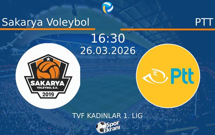 26 Mart 2026 Sakarya Voleybol vs PTT maçı Hangi Kanalda Saat Kaçta Yayınlanacak?
