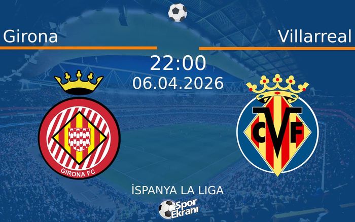 06 Nisan 2026 Girona vs Villarreal maçı Hangi Kanalda Saat Kaçta Yayınlanacak? 06 Nisan 2026 Girona vs Villarreal maçı Hangi Kanalda Saat Kaçta Yayınlanacak?