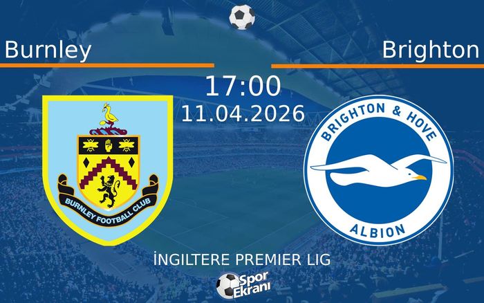 11 Nisan 2026 Burnley vs Brighton maçı Hangi Kanalda Saat Kaçta Yayınlanacak?