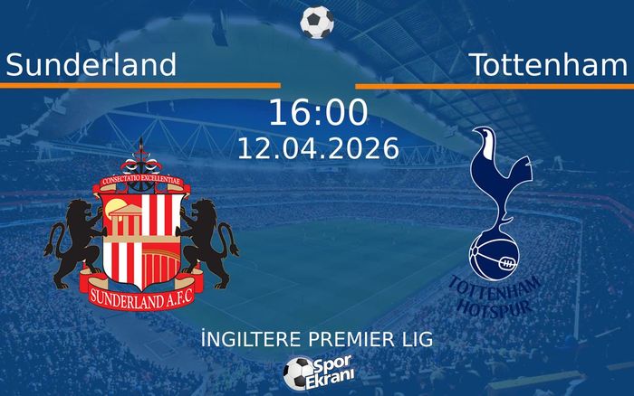 12 Nisan 2026 Sunderland vs Tottenham maçı Hangi Kanalda Saat Kaçta Yayınlanacak?