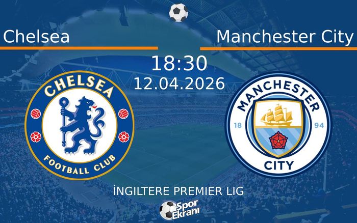 12 Nisan 2026 Chelsea vs Manchester City maçı Hangi Kanalda Saat Kaçta Yayınlanacak?