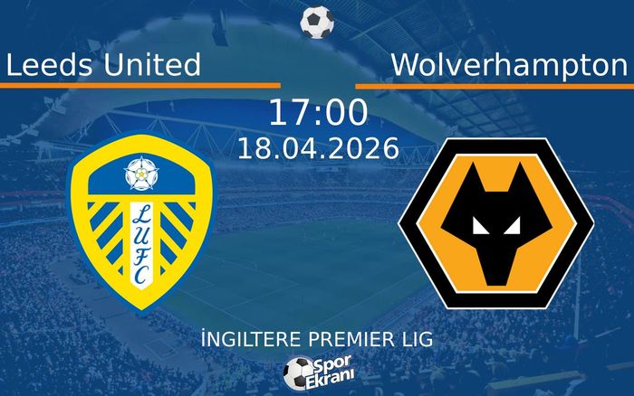 18 Nisan 2026 Leeds United vs Wolverhampton maçı Hangi Kanalda Saat Kaçta Yayınlanacak? 18 Nisan 2026 Leeds United vs Wolverhampton maçı Hangi Kanalda Saat Kaçta Yayınlanacak?