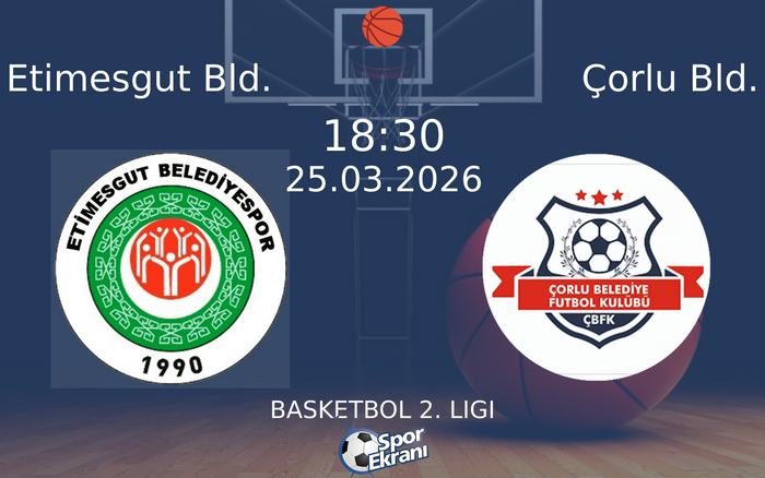 25 Mart 2026 Etimesgut Bld. vs Çorlu Bld. maçı Hangi Kanalda Saat Kaçta Yayınlanacak?