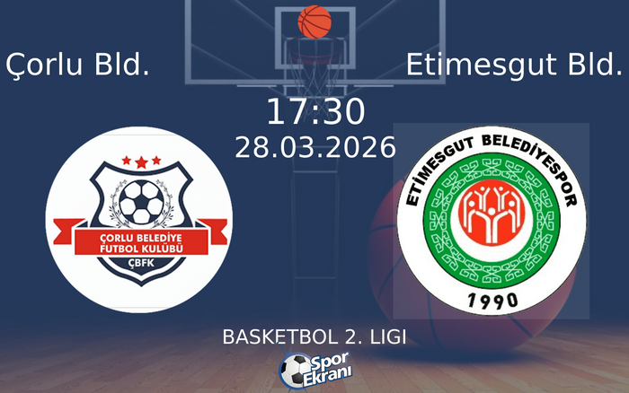 28 Mart 2026 Çorlu Bld. vs Etimesgut Bld. maçı Hangi Kanalda Saat Kaçta Yayınlanacak?