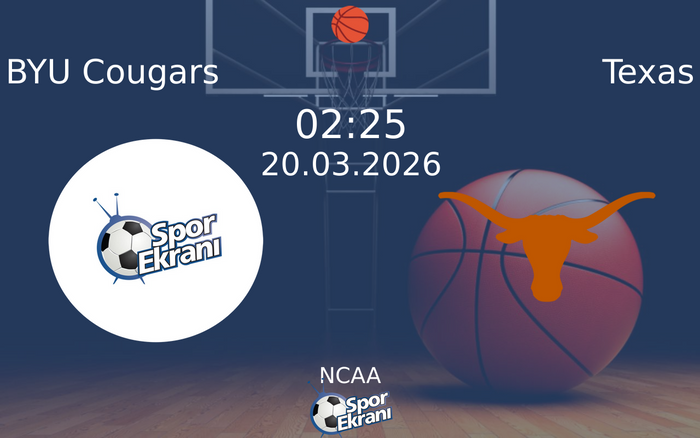 20 Mart 2026 BYU Cougars vs Texas maçı Hangi Kanalda Saat Kaçta Yayınlanacak?