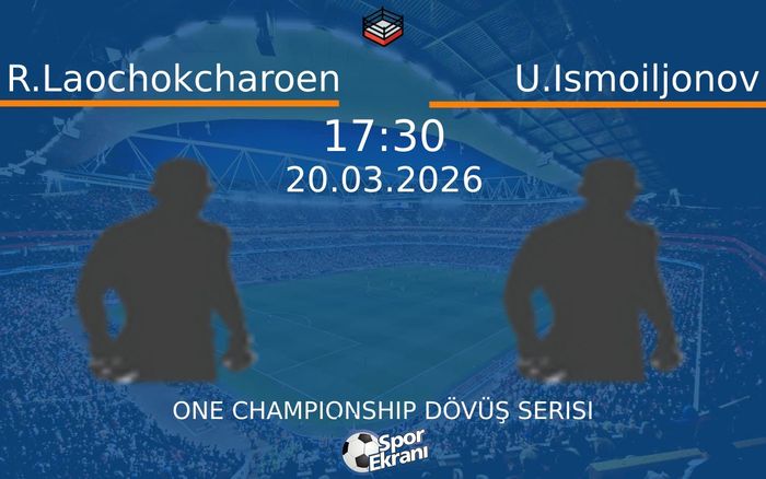 20 Mart 2026 R.Laochokcharoen vs U.Ismoiljonov maçı Hangi Kanalda Saat Kaçta Yayınlanacak?