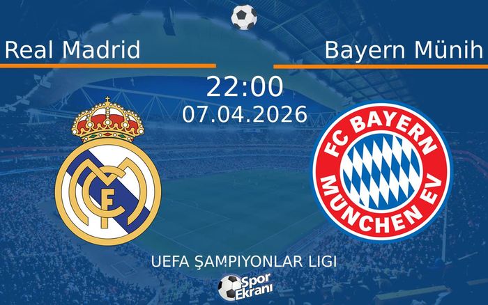 07 Nisan 2026 Real Madrid vs Bayern Münih maçı Hangi Kanalda Saat Kaçta Yayınlanacak?