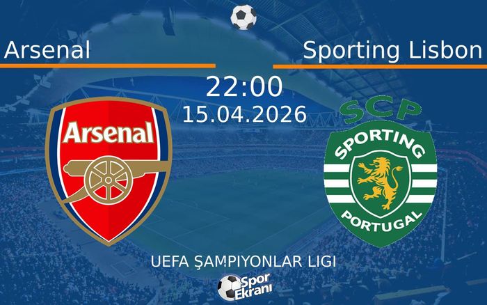 15 Nisan 2026 Arsenal vs Sporting Lisbon maçı Hangi Kanalda Saat Kaçta Yayınlanacak?