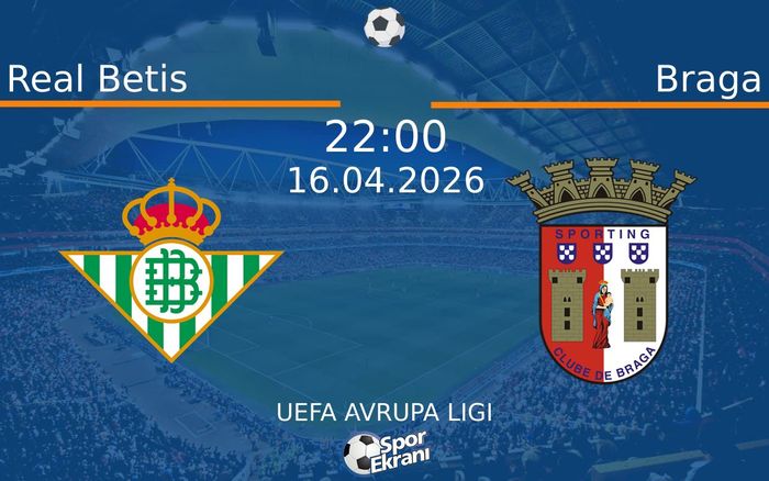 16 Nisan 2026 Real Betis vs Braga maçı Hangi Kanalda Saat Kaçta Yayınlanacak?