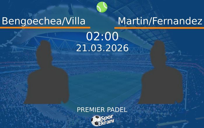 21 Mart 2026 Bengoechea/Villa vs Martin/Fernandez maçı Hangi Kanalda Saat Kaçta Yayınlanacak? 21 Mart 2026 Bengoechea/Villa vs Martin/Fernandez maçı Hangi Kanalda Saat Kaçta Yayınlanacak?