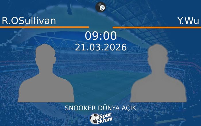 21 Mart 2026 R.OSullivan vs Y.Wu maçı Hangi Kanalda Saat Kaçta Yayınlanacak?