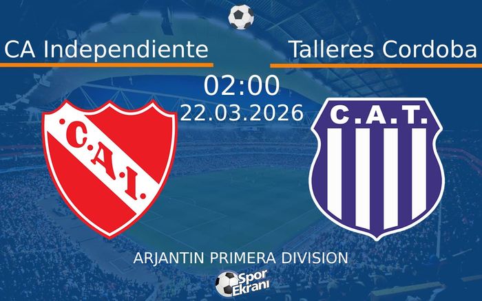 22 Mart 2026 CA Independiente vs Talleres Cordoba maçı Hangi Kanalda Saat Kaçta Yayınlanacak?